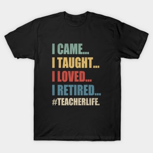 I Came I Taught I Loved I Retired Funny Teacher T-Shirt